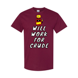 Will Work for Crude T-Shirt