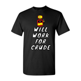 Will Work for Crude T-Shirt