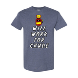 Will Work for Crude T-Shirt